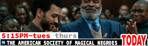 The American Society of Magical Negroes Fri Sun Tues Thurs 5:15pm